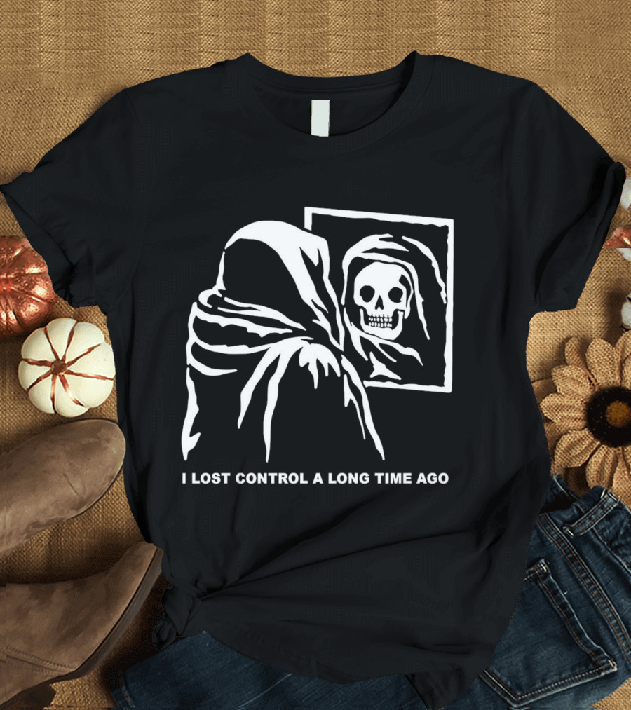 I Lost Control A Long Time Ago Grim Reaper Reflection In Mirror T-Shirt