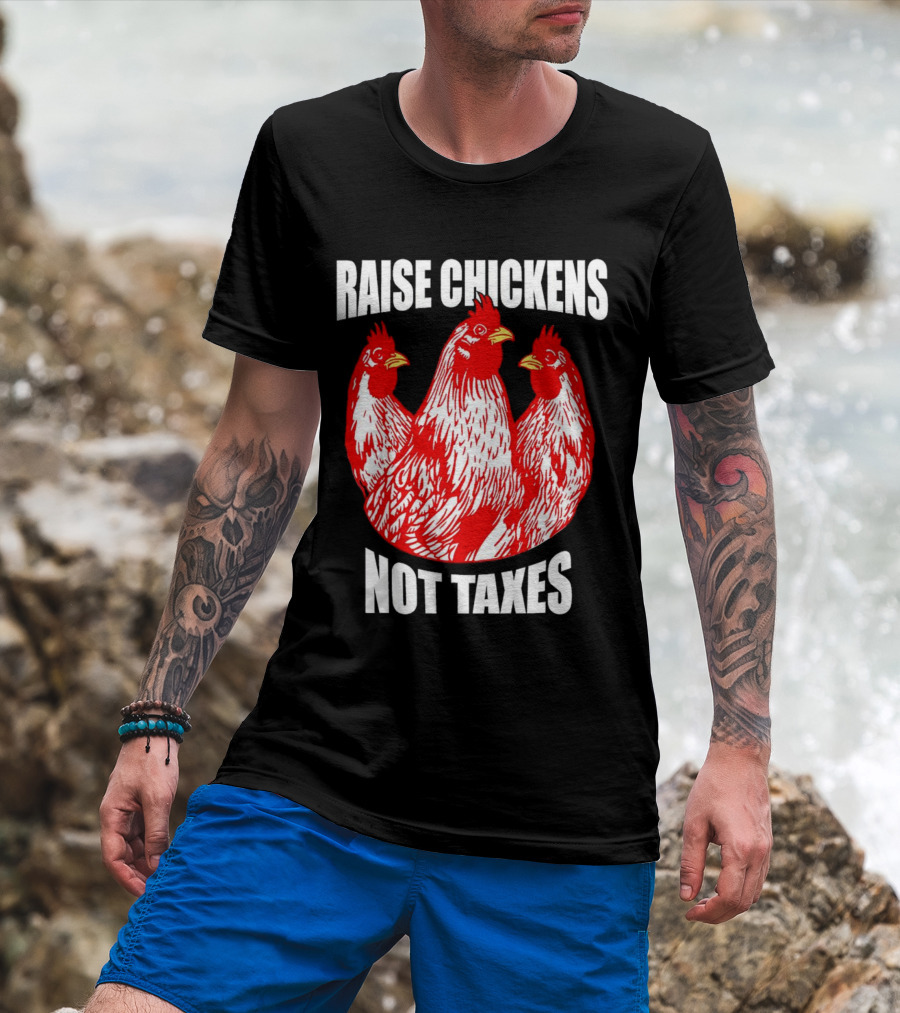 Raise Chickens Not Taxes Ranch Shirt With Three Red Chickens T-Shirt