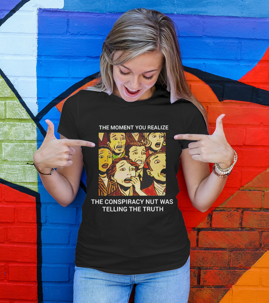 The Moment You Realize The Conspiracy Nut Was Telling The Truth Vintage Comic T-Shirt
