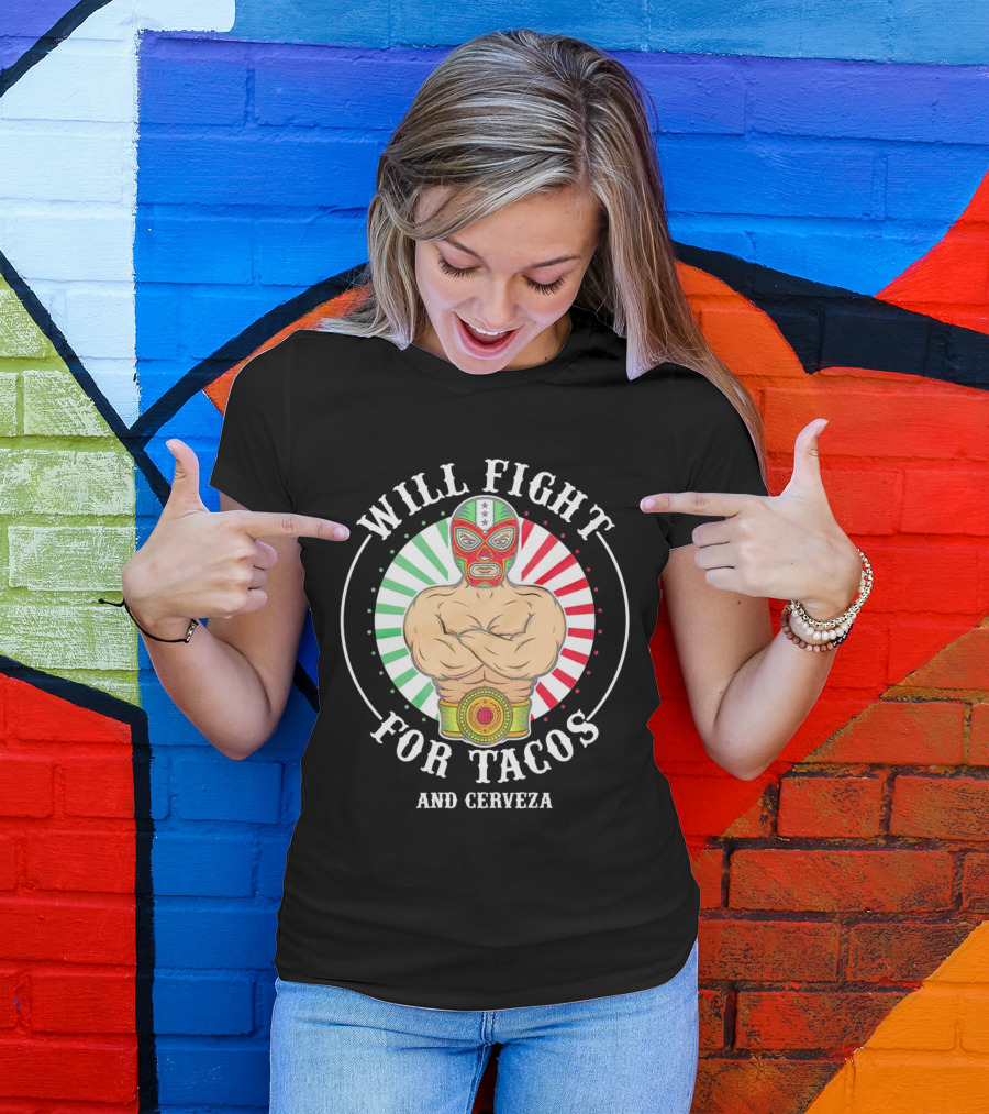 Will Fight For Tacos And Cerveza Luchador Masked Wrestler Mexican Colors T-Shirt