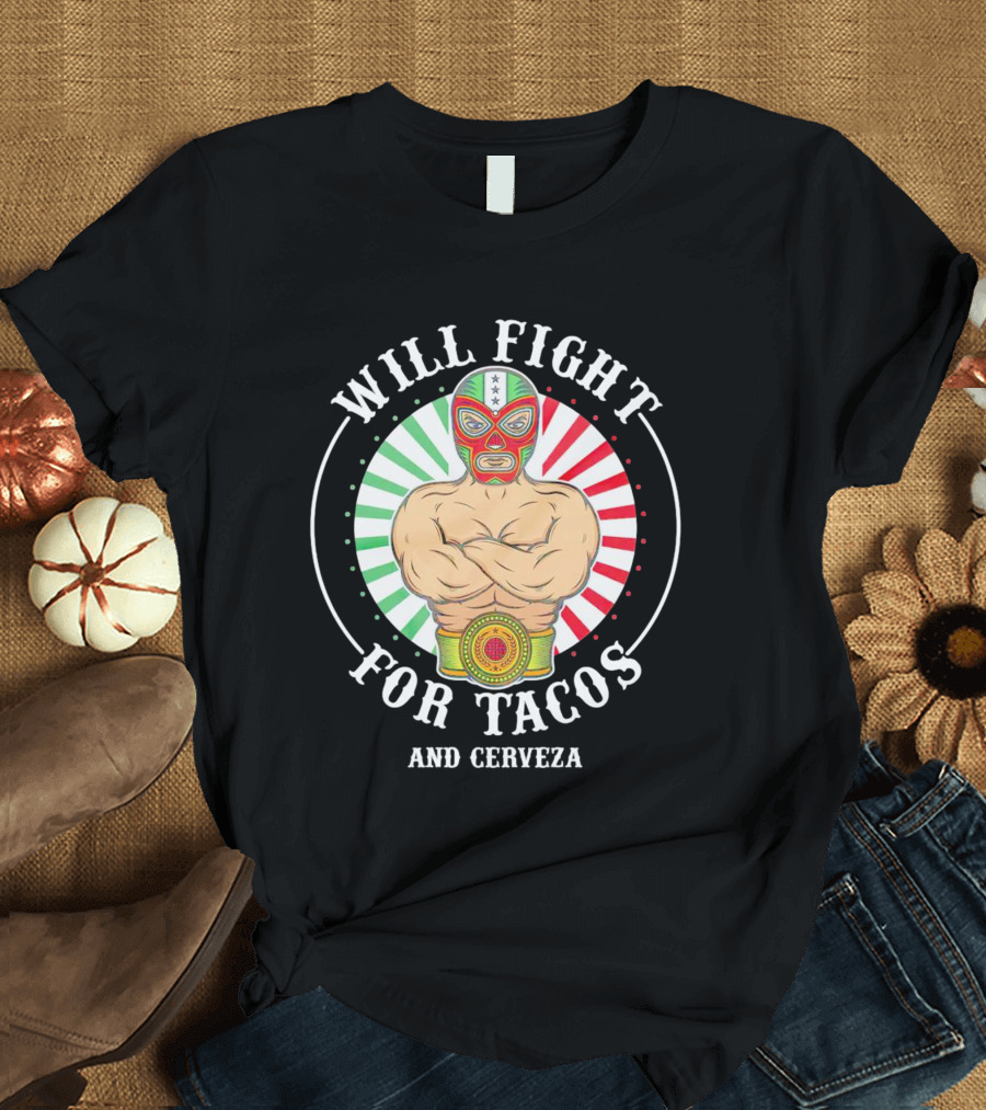 Will Fight For Tacos And Cerveza Luchador Masked Wrestler Mexican Colors T-Shirt