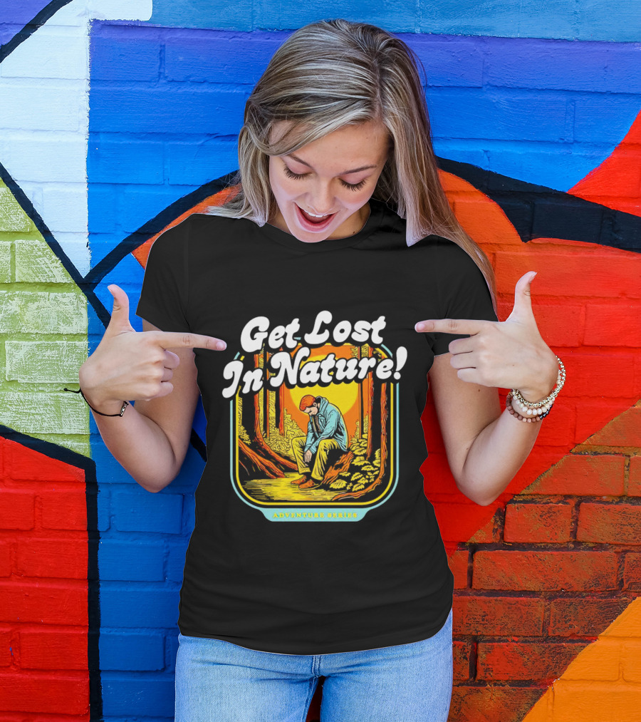 Get Lost In Nature Adventure Series T-Shirt