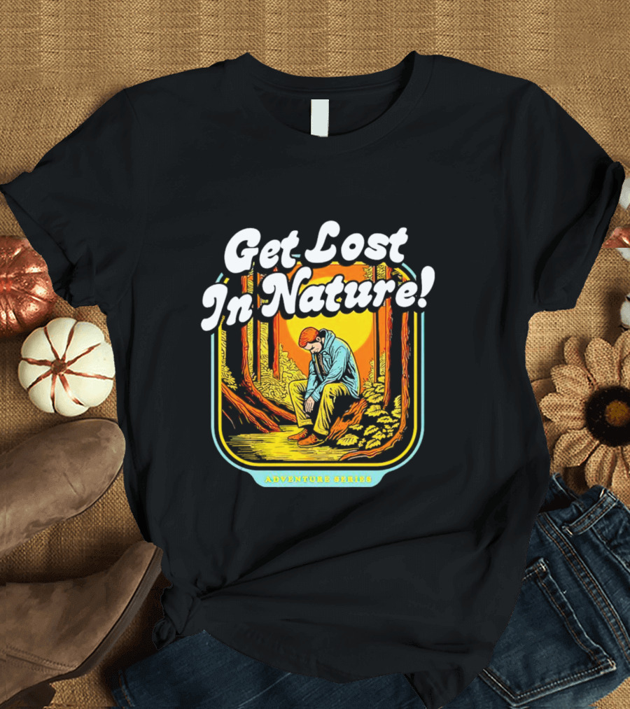Get Lost In Nature Adventure Series T-Shirt