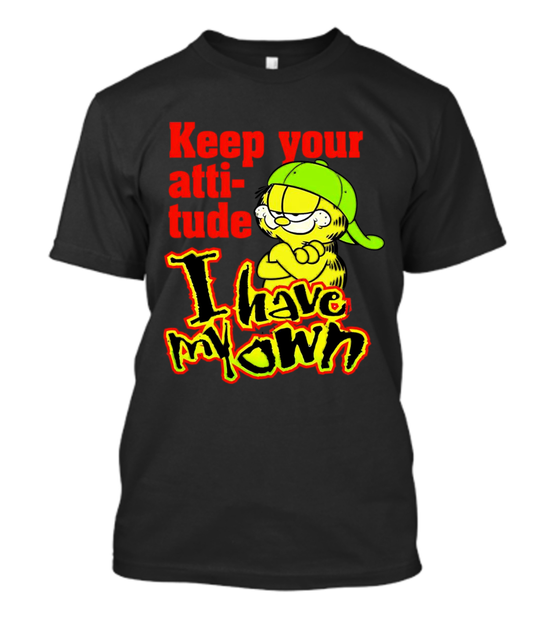 Keep Your Atti-tude I Have My Own Garfield T-Shirt