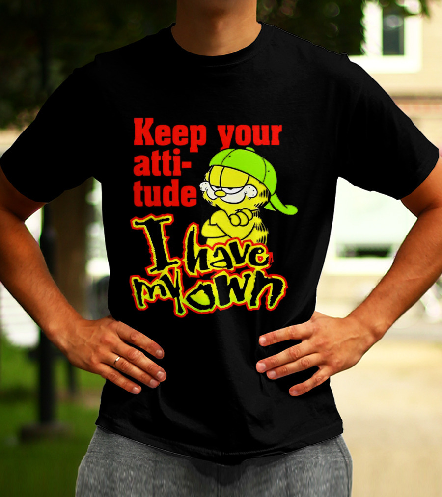 Keep Your Atti-tude I Have My Own Garfield T-Shirt