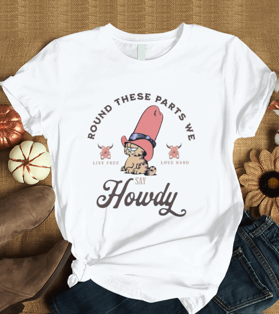 Round These Parts We Say Howdy Garfield Cowboy Hat Eat Beef Eat Bard T-Shirt
