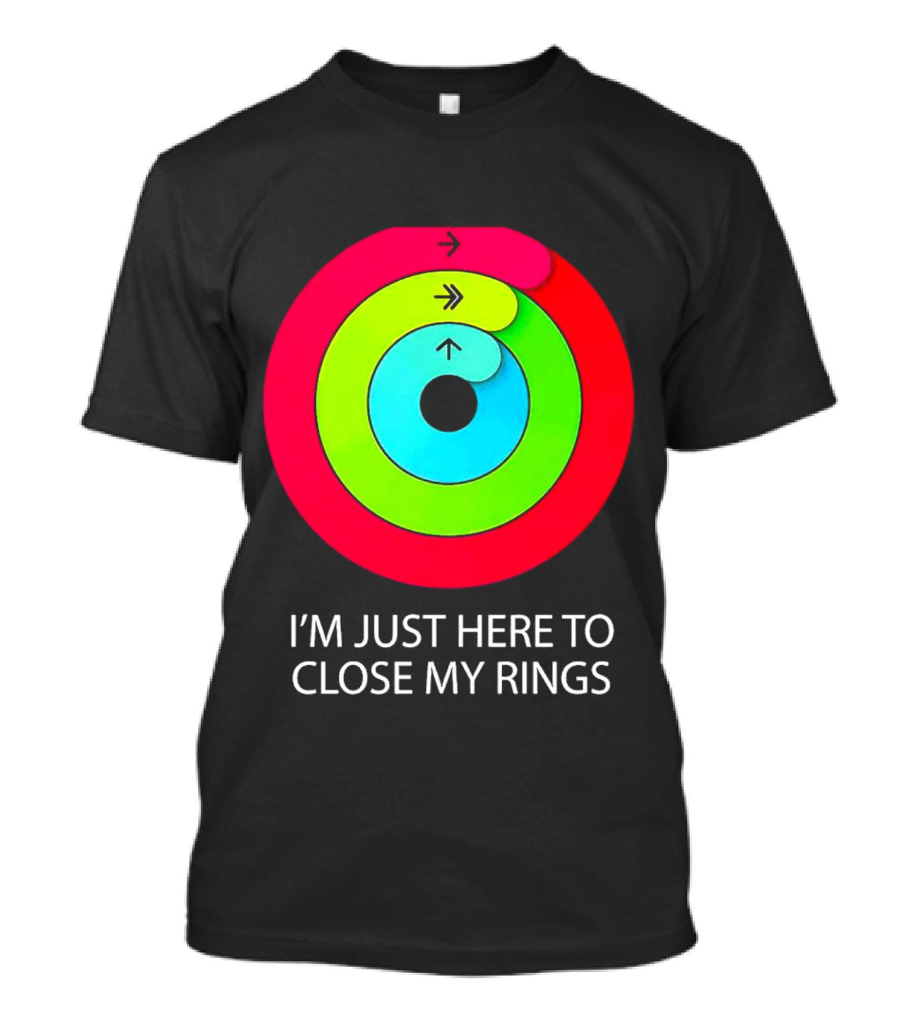 I’m Just Here To Close My Rings Bright Colorful Fitness Motivation T-Shirt