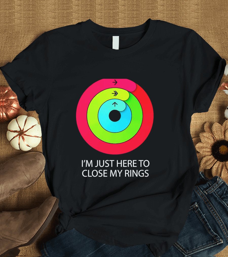 I’m Just Here To Close My Rings Bright Colorful Fitness Motivation T-Shirt