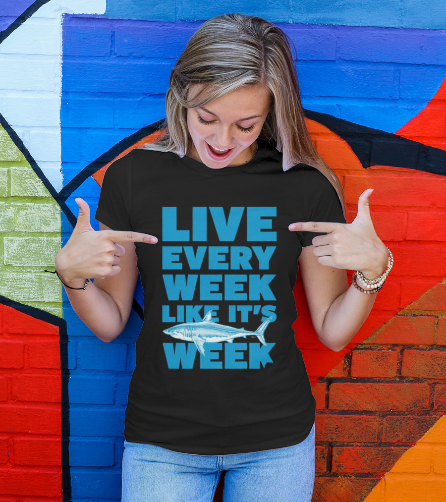 Live Every Week Like It’s Shark Week Shark T-Shirt