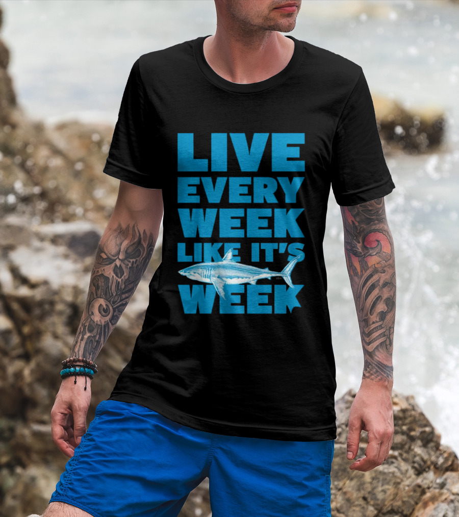Live Every Week Like It’s Shark Week Shark T-Shirt