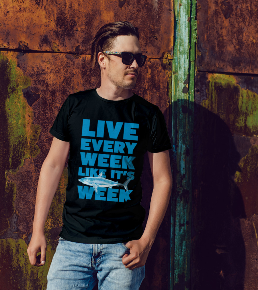 Live Every Week Like It’s Shark Week Shark T-Shirt
