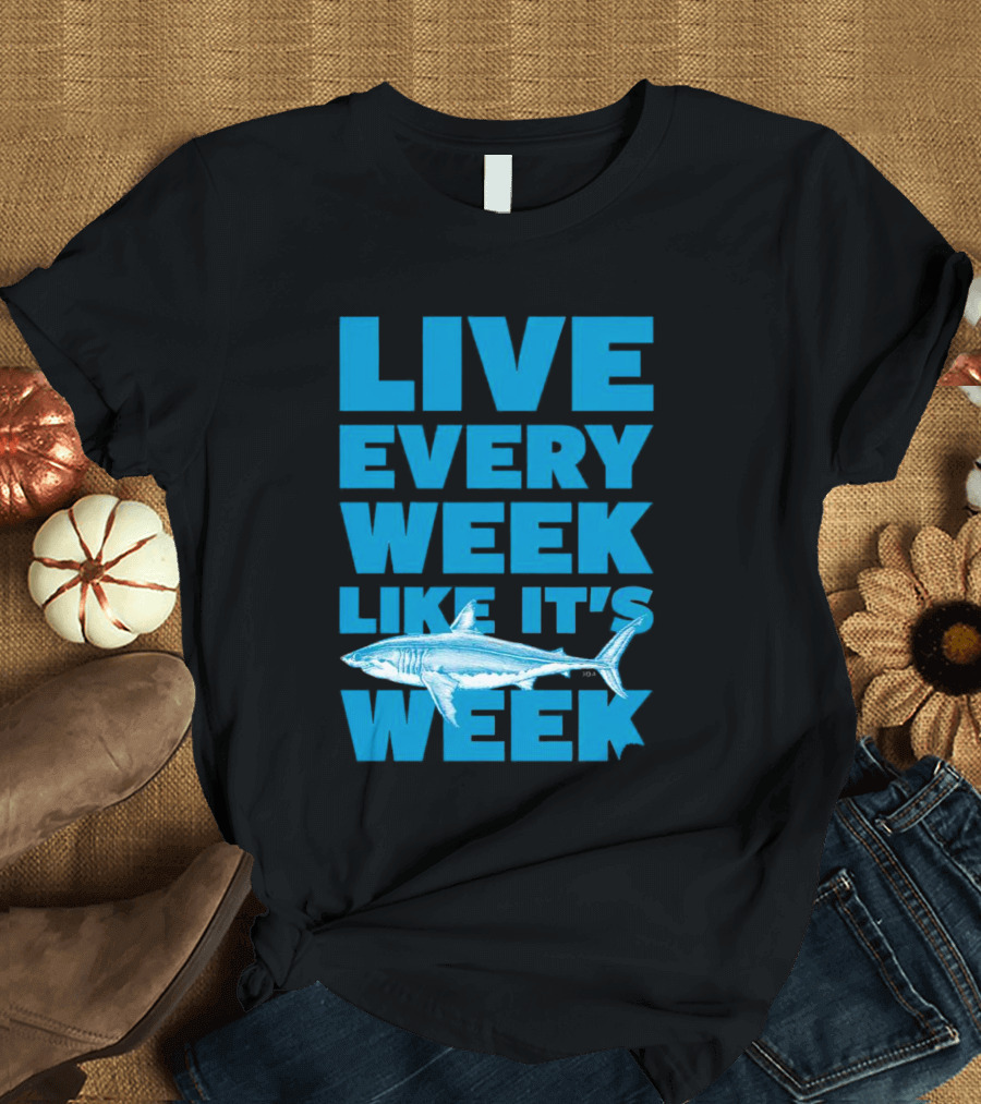 Live Every Week Like It’s Shark Week Shark T-Shirt