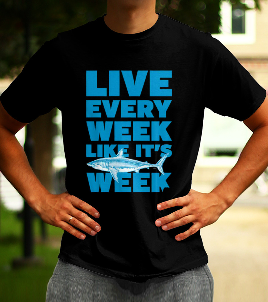 Live Every Week Like It’s Shark Week Shark T-Shirt