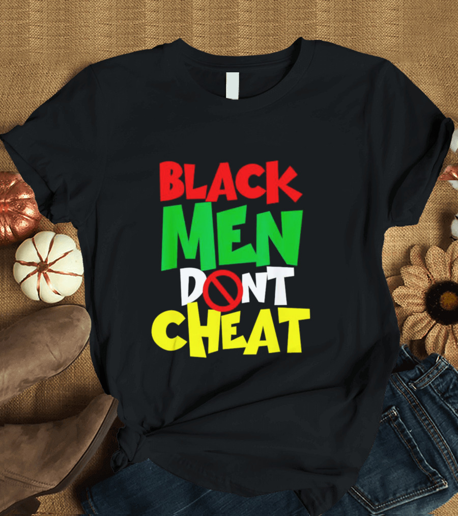 BLACK MEN DONT CHEAT T-Shirt