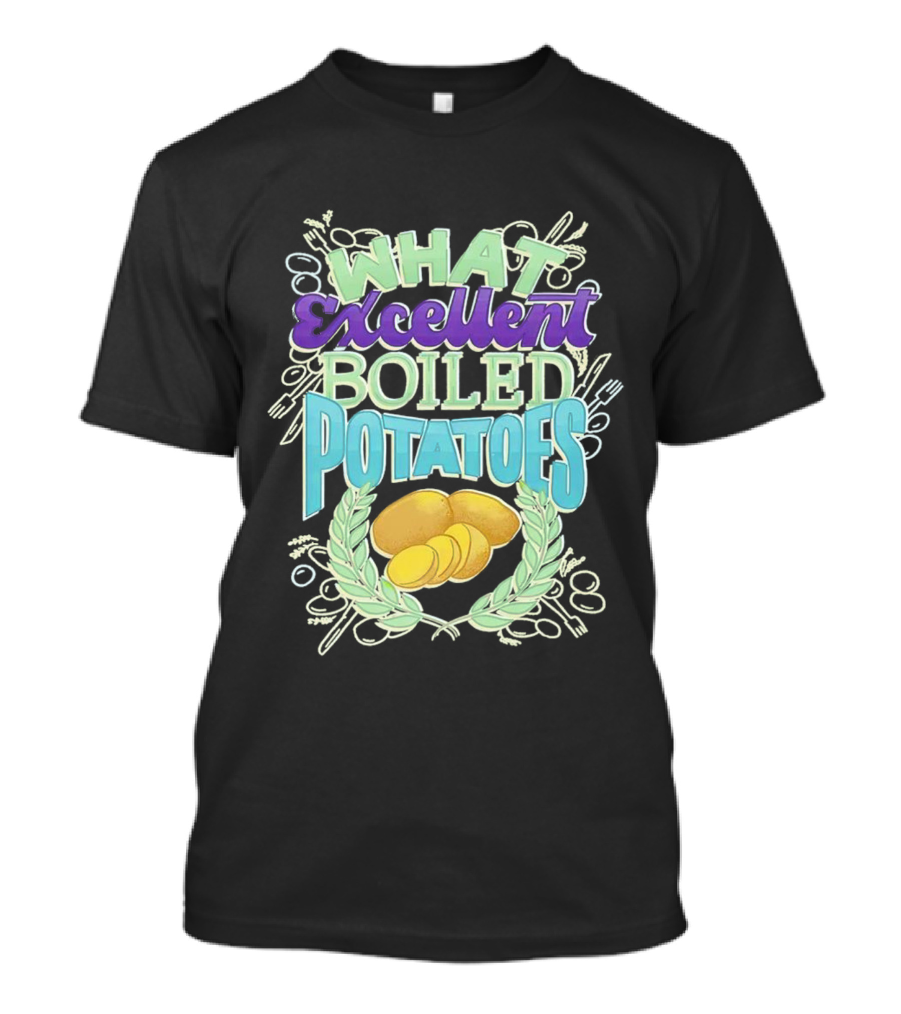 What Excellent Boiled Potatoes Vintage Food Humor Text T-Shirt