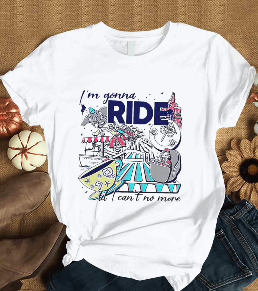 I'm Gonna Ride Til I Can't No More Disney Icons And Rides Funhouse T-Shirt