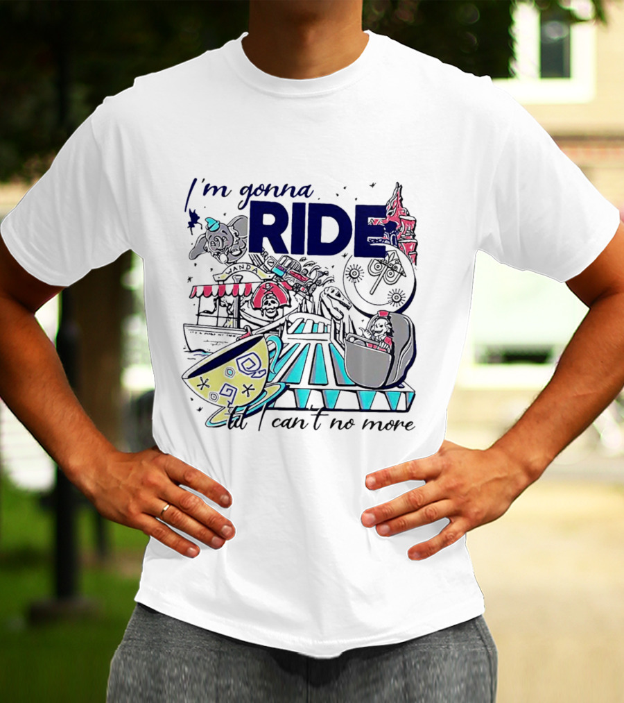 I'm Gonna Ride Til I Can't No More Disney Icons And Rides Funhouse T-Shirt