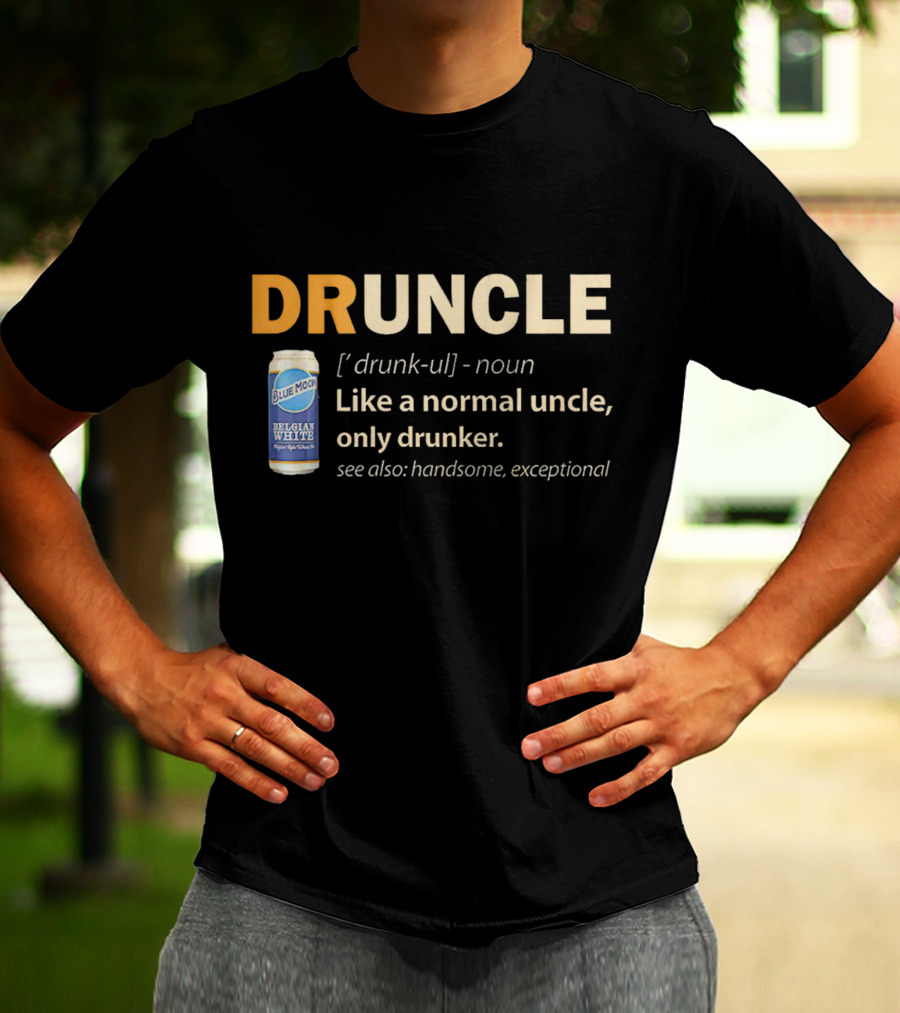Blue Moon Belgian White Druncle Like A Normal Uncle Only Drunker Handsome Exceptional T-Shirt