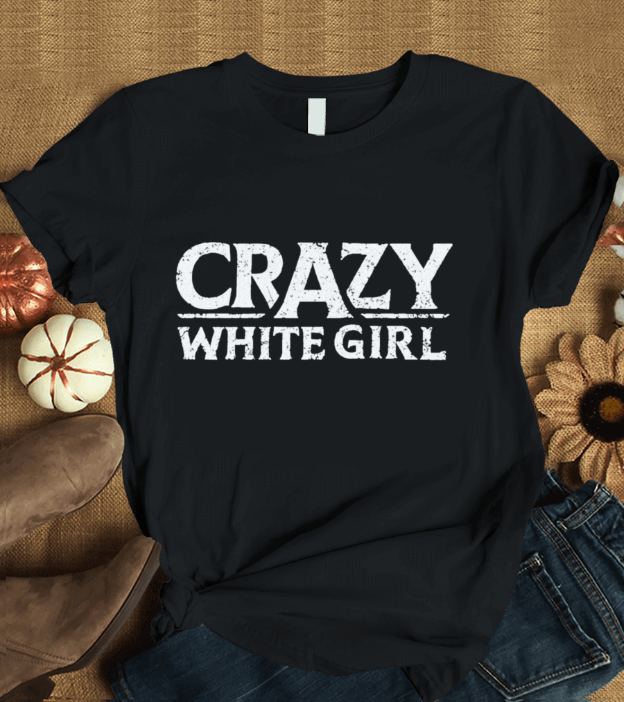 Crazy White Girl Bold Rustic Typography T-Shirt