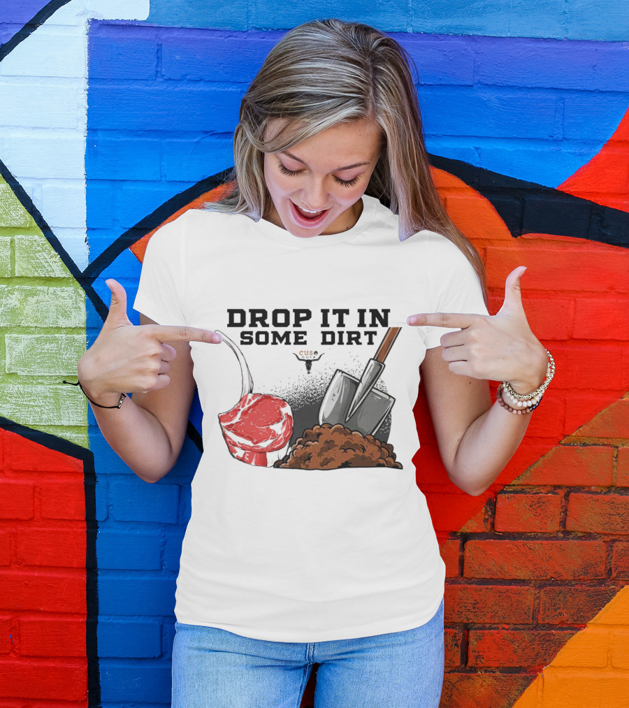 Drop It In Some Dirt Cuse Pepper Shovel Dirt Pile T-Shirt