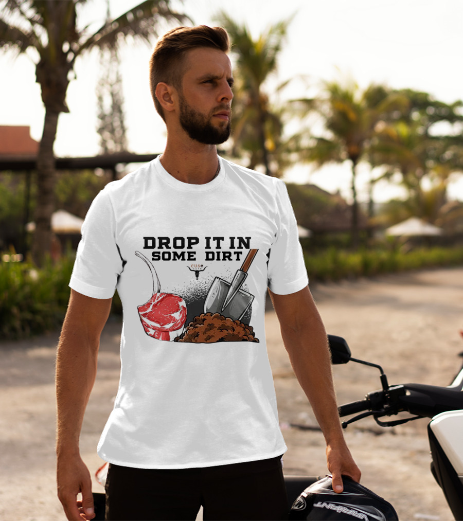 Drop It In Some Dirt Cuse Pepper Shovel Dirt Pile T-Shirt