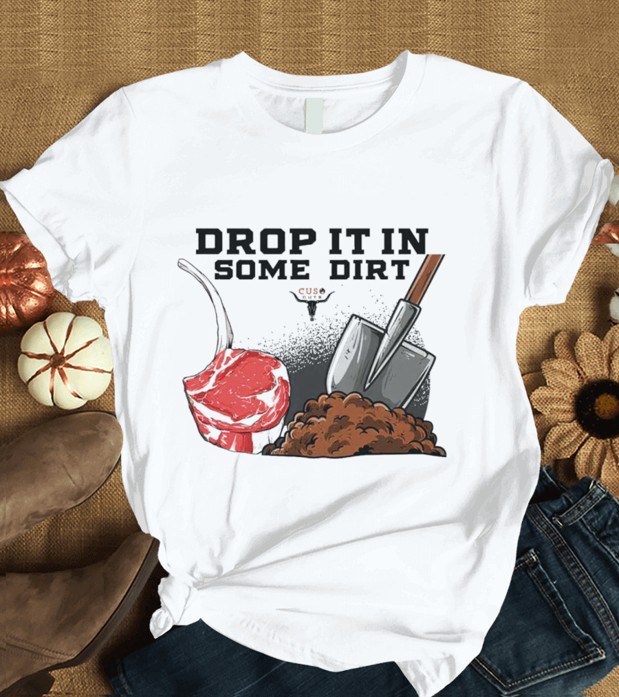 Drop It In Some Dirt Cuse Pepper Shovel Dirt Pile T-Shirt
