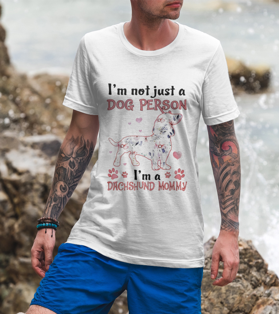 I'm Not Just A Dog Person I'm A Dachshund Mommy With Paw Prints And Hearts T-Shirt