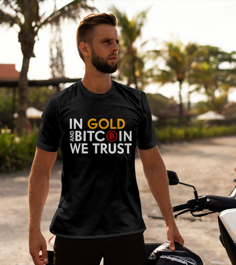 In Gold And Bitcoin We Trust B T-Shirt