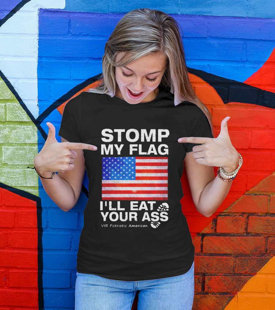 STOMP MY FLAG I'LL EAT YOUR ASS USA VIR PATRIOTIC AMERICAN FLAG T-Shirt