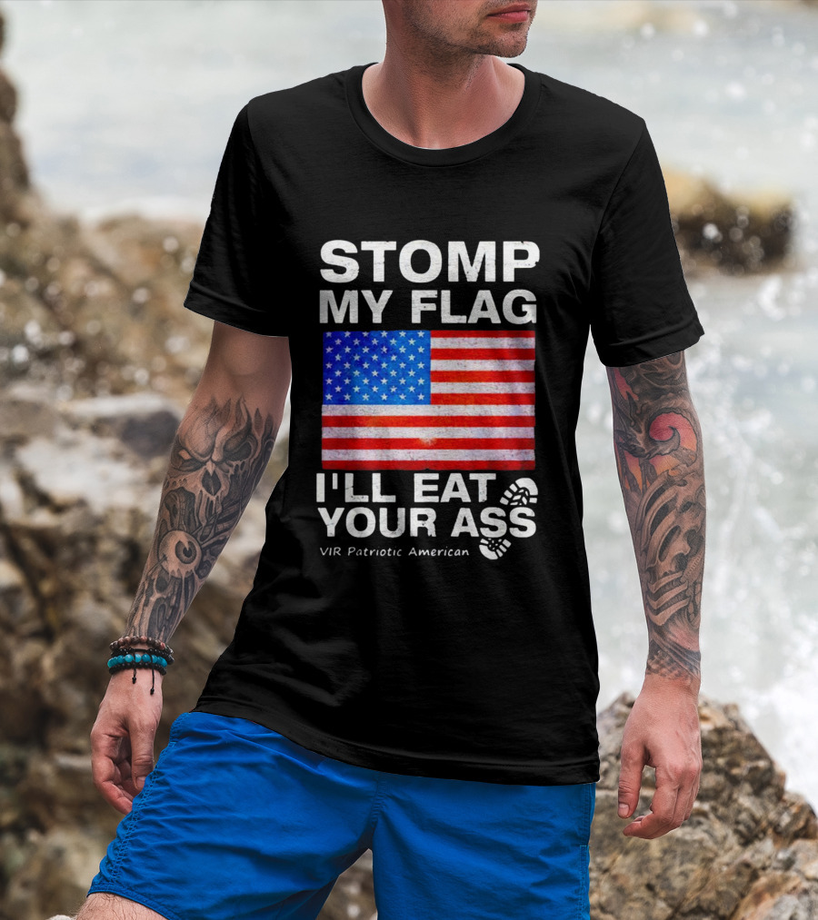 STOMP MY FLAG I'LL EAT YOUR ASS USA VIR PATRIOTIC AMERICAN FLAG T-Shirt