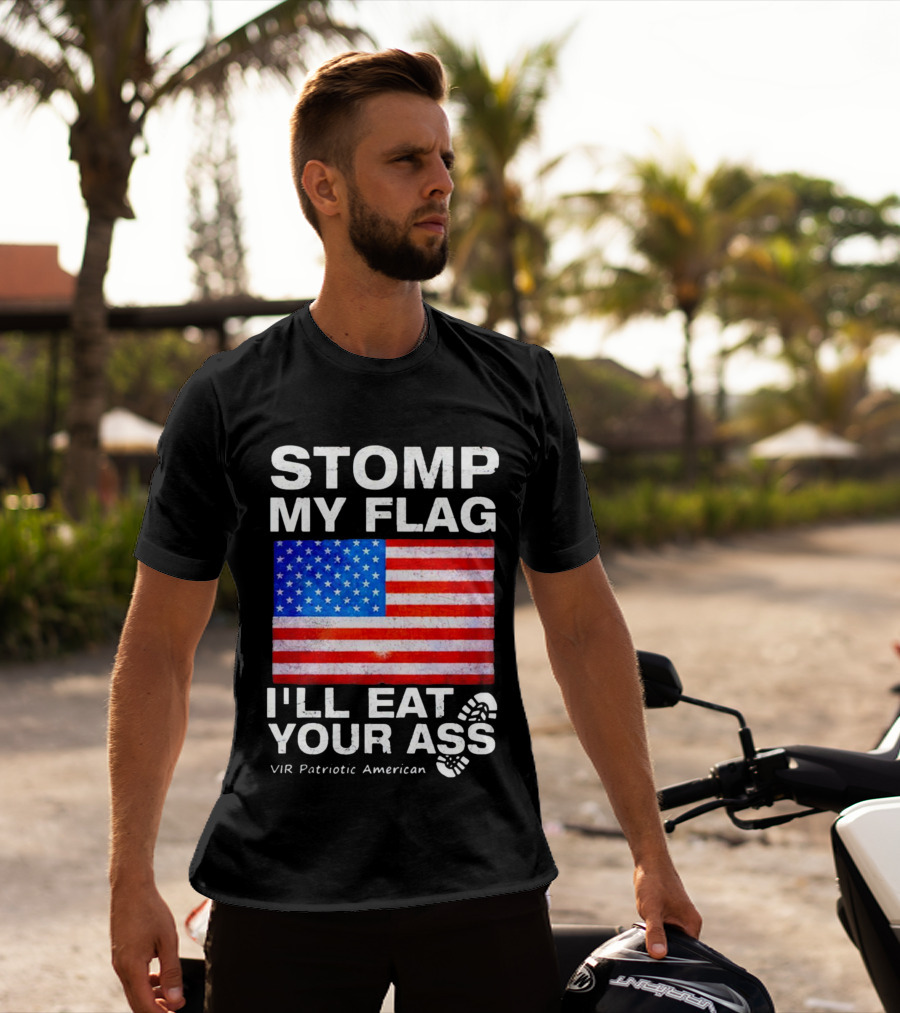 STOMP MY FLAG I'LL EAT YOUR ASS USA VIR PATRIOTIC AMERICAN FLAG T-Shirt