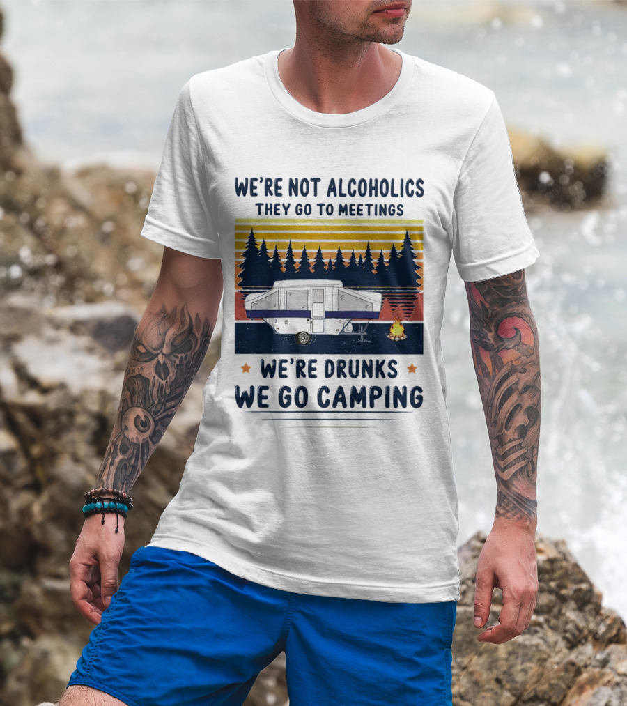 We're Not Alcoholics They Go To Meetings We're Drunks We Go Camping Forest Sunset Camper Fire Vintage T-Shirt