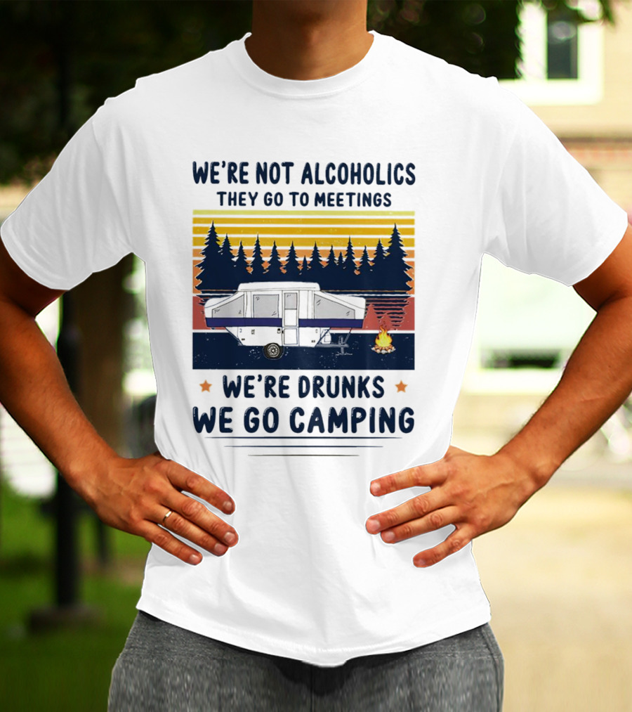 We're Not Alcoholics They Go To Meetings We're Drunks We Go Camping Forest Sunset Camper Fire Vintage T-Shirt