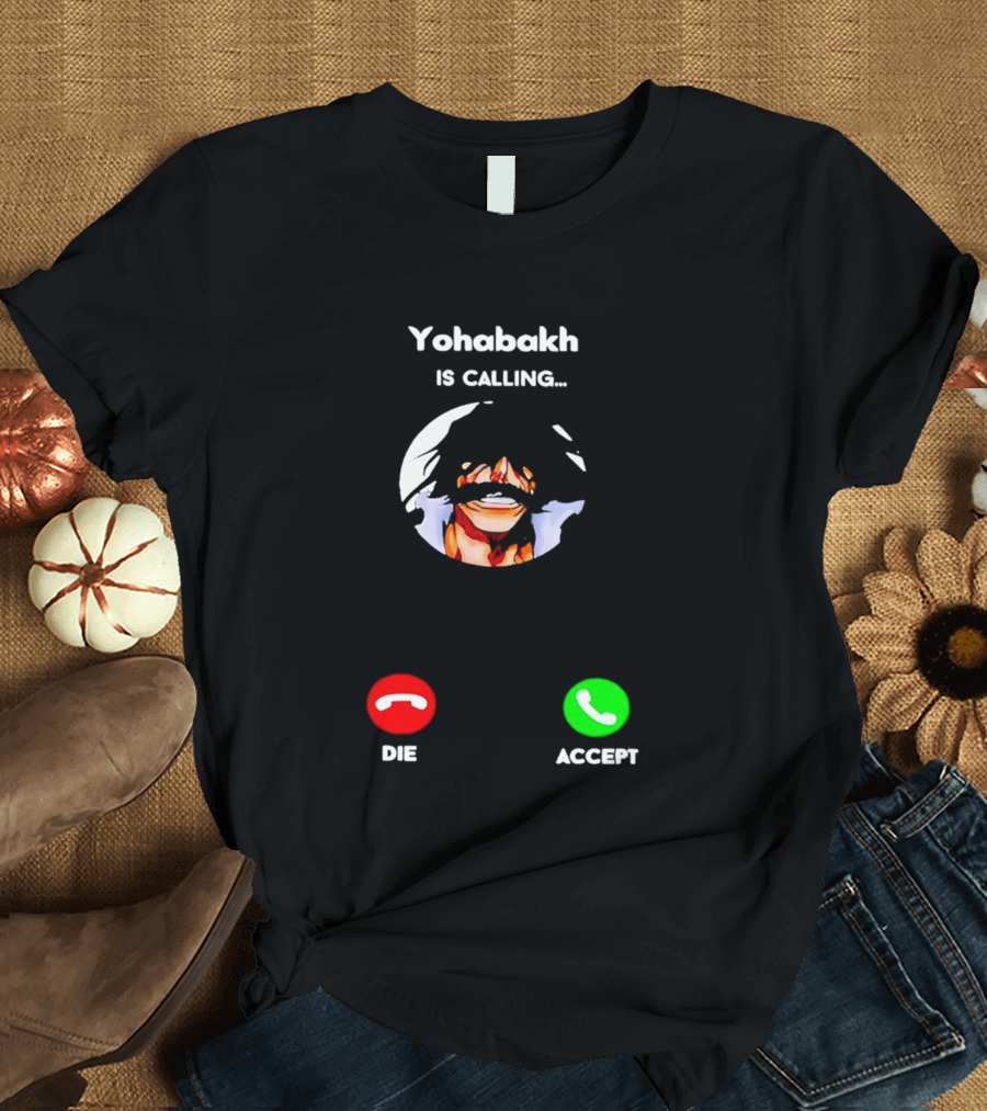 Yohabakh Is Calling Die Or Accept T-Shirt