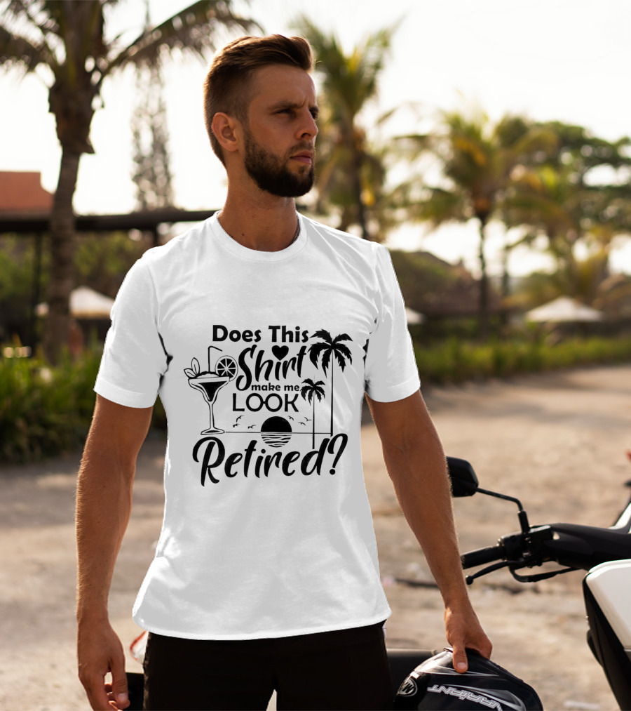Does This Shirt Make Me Look Retired Palm Trees Cocktail Sunset T-Shirt