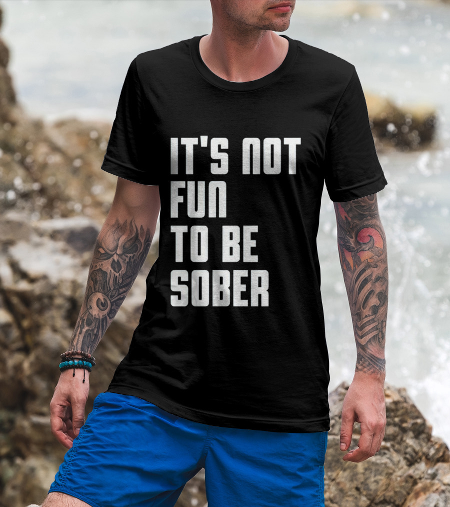 I Glanville It's Not Fun To Be Sober T-Shirt