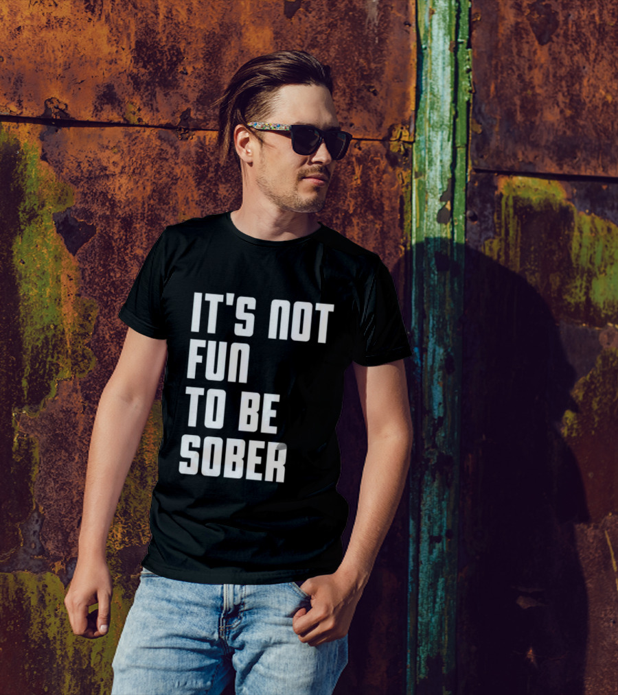 I Glanville It's Not Fun To Be Sober T-Shirt