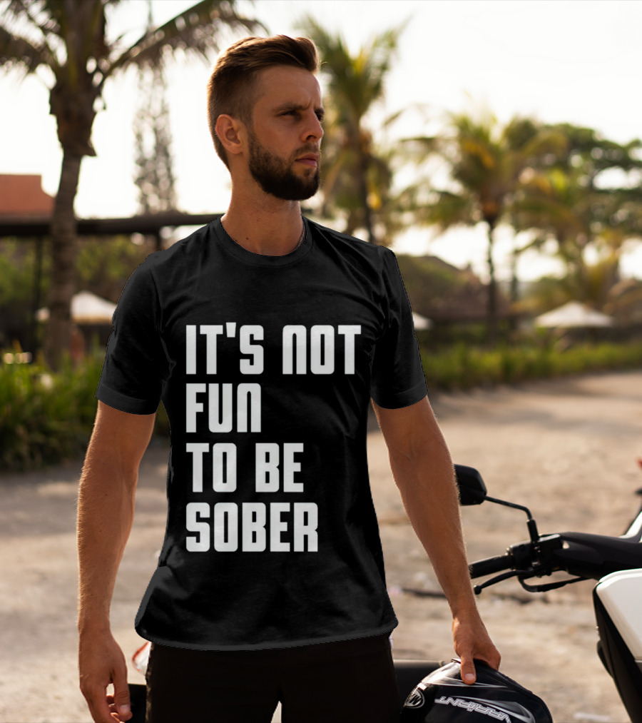 I Glanville It's Not Fun To Be Sober T-Shirt