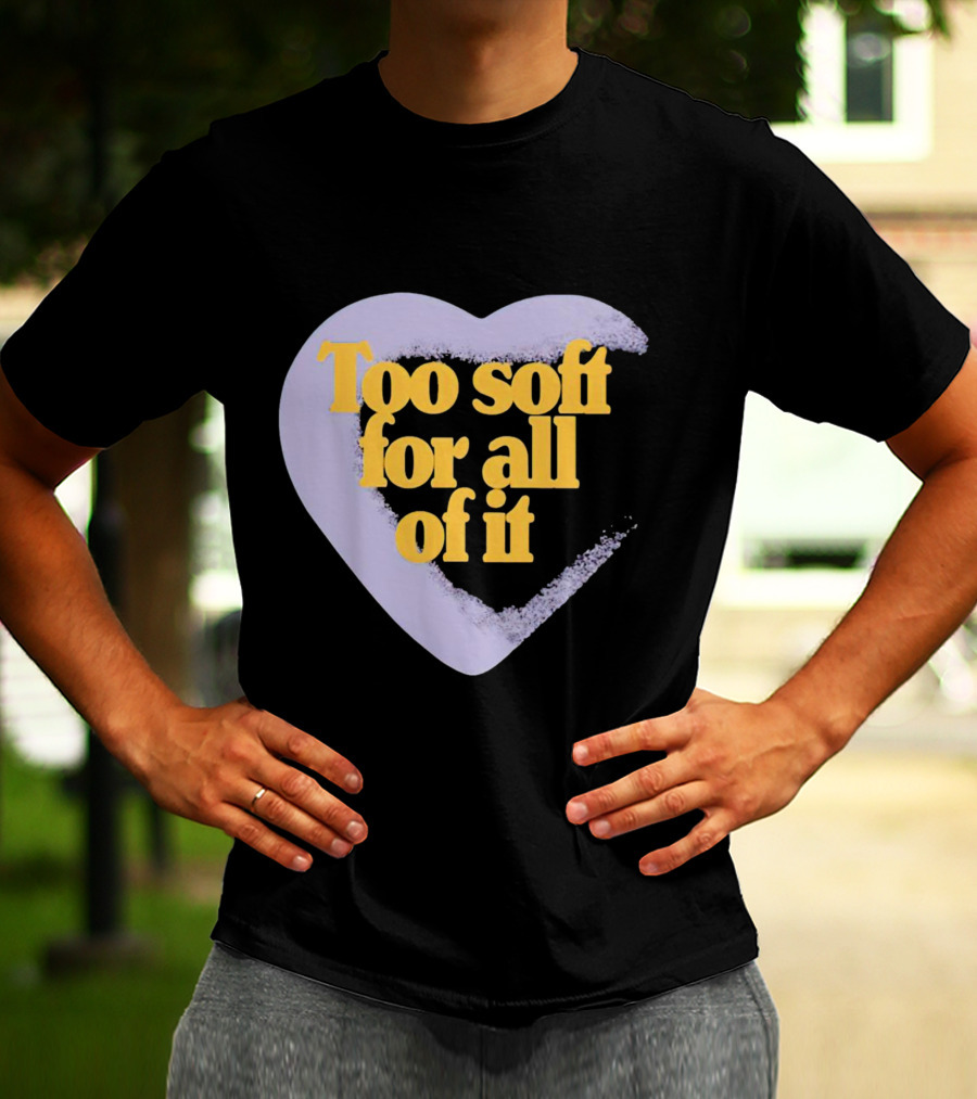 Too Soft For All Of It Heart Shape Pastel T-Shirt