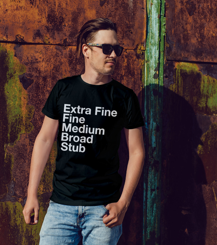 Extra Fine Fine Medium Broad Stub T-Shirt