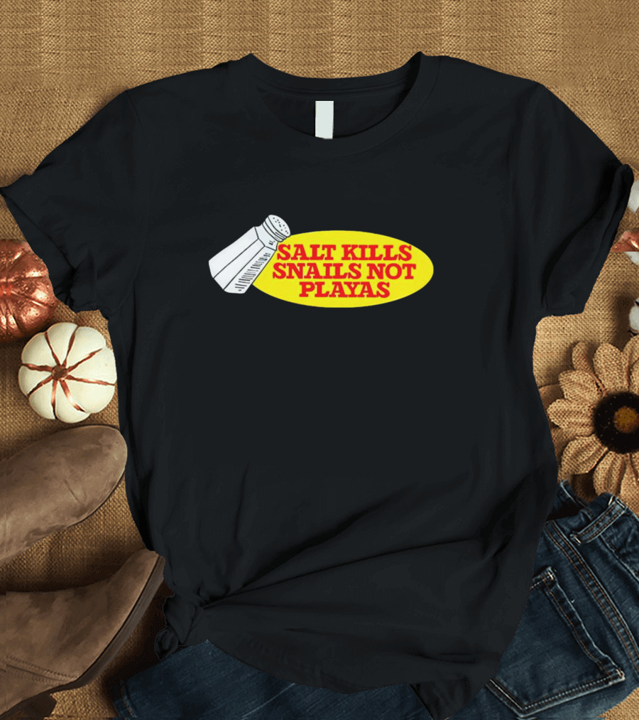 Salt Kills Snails Not Playas Salt Shaker Yellow Oval T-Shirt