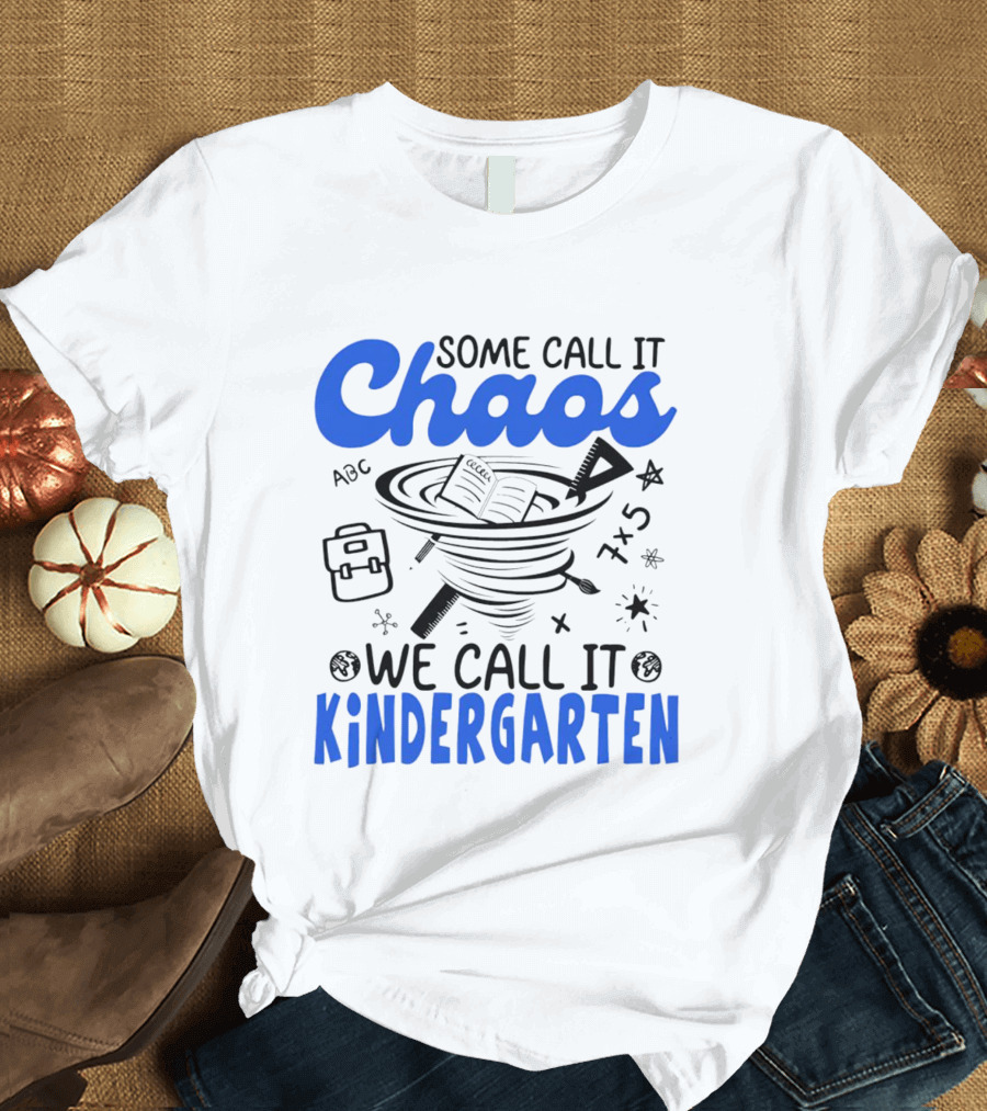 Some Call It Chaos ABC 7x5 We Call It Kindergarten T-Shirt