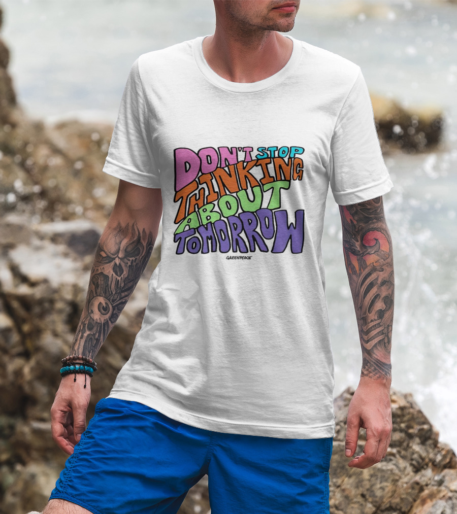 Don't Stop Thinking About Tomorrow Greenpeace T-Shirt