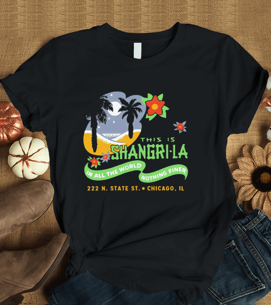 This Is Shangri-La 222 N State St Chicago IL In All The World Nothing Finer Vintage Tiki Bar T-Shirt
