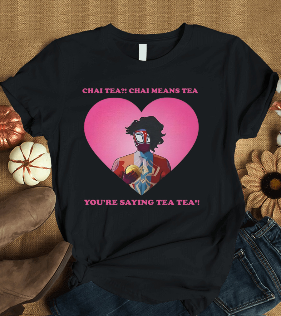 Chai Tea Chai Means Tea You’re Saying Tea Tea Spider-Man India Pavitr Prabhakar Heart T-Shirt