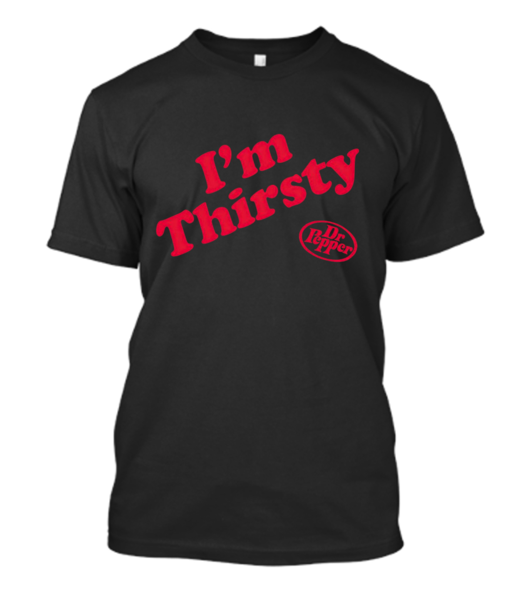 I'm Thirsty Dr Pepper T-Shirt