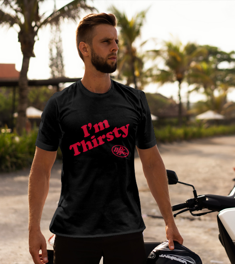 I'm Thirsty Dr Pepper T-Shirt