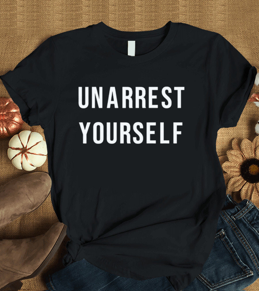 Unarrest Yourself T-Shirt