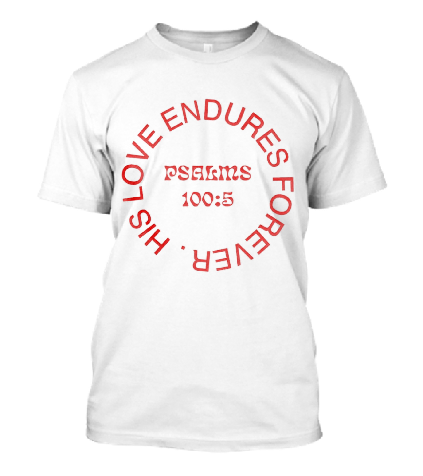 His Love Endures Forever Psalms 100:5 T-Shirt