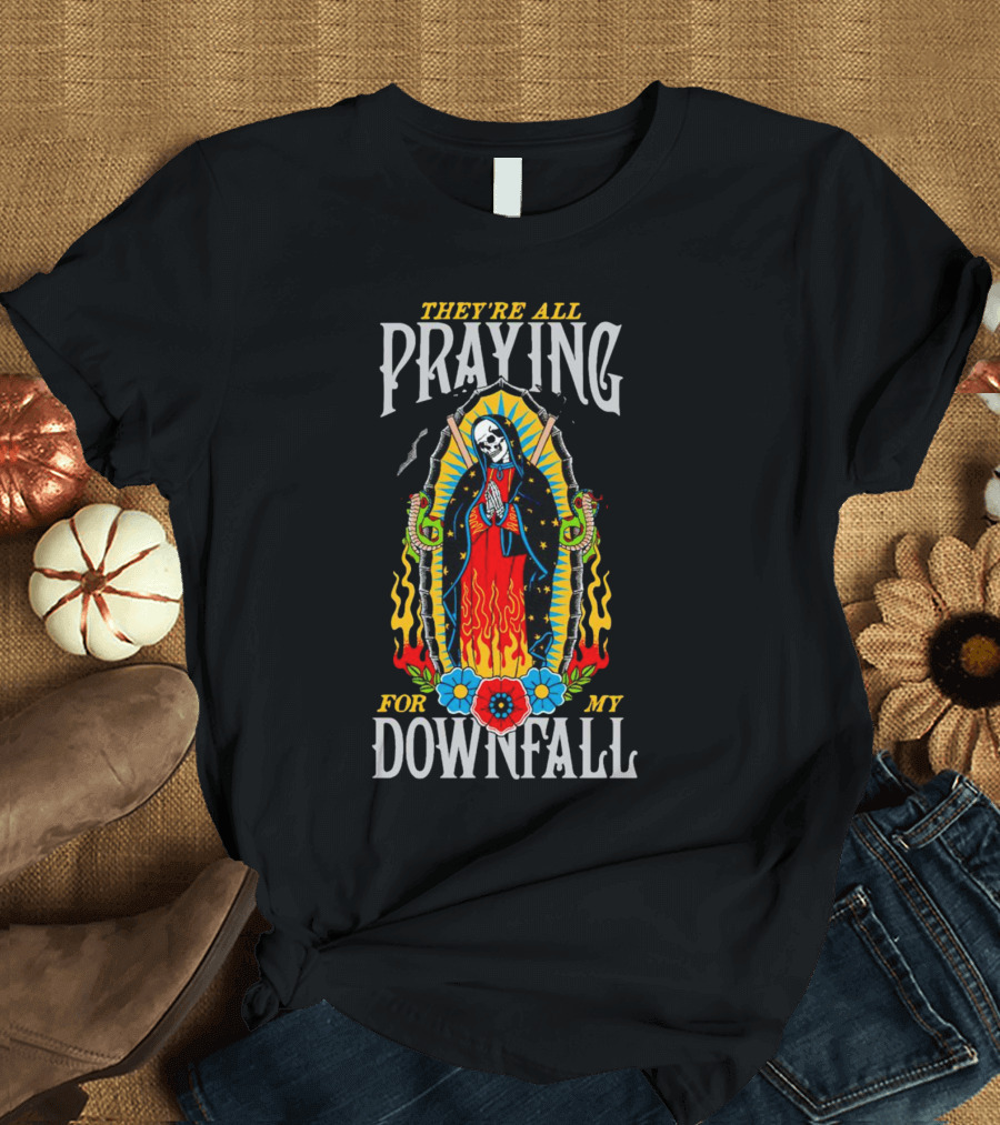 THEY’RE ALL PRAYING FOR MY DOWNFALL SKELETON VIRGIN MARY WITH SNAKES AND FLAMES T-Shirt